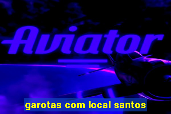 garotas com local santos